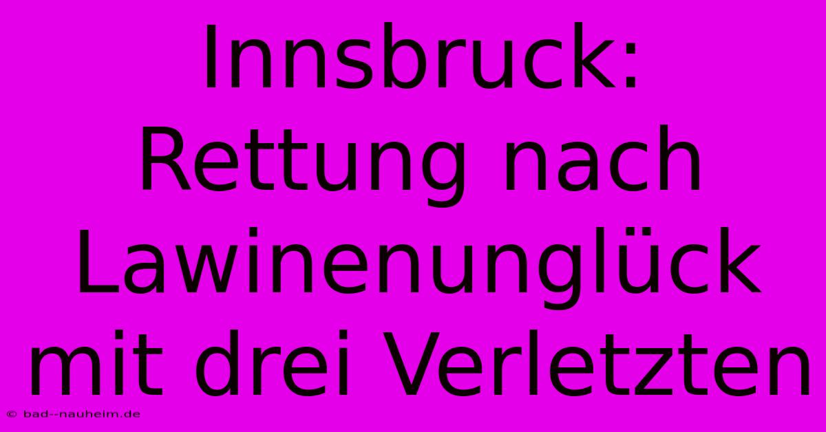 Innsbruck: Rettung Nach Lawinenunglück Mit Drei Verletzten