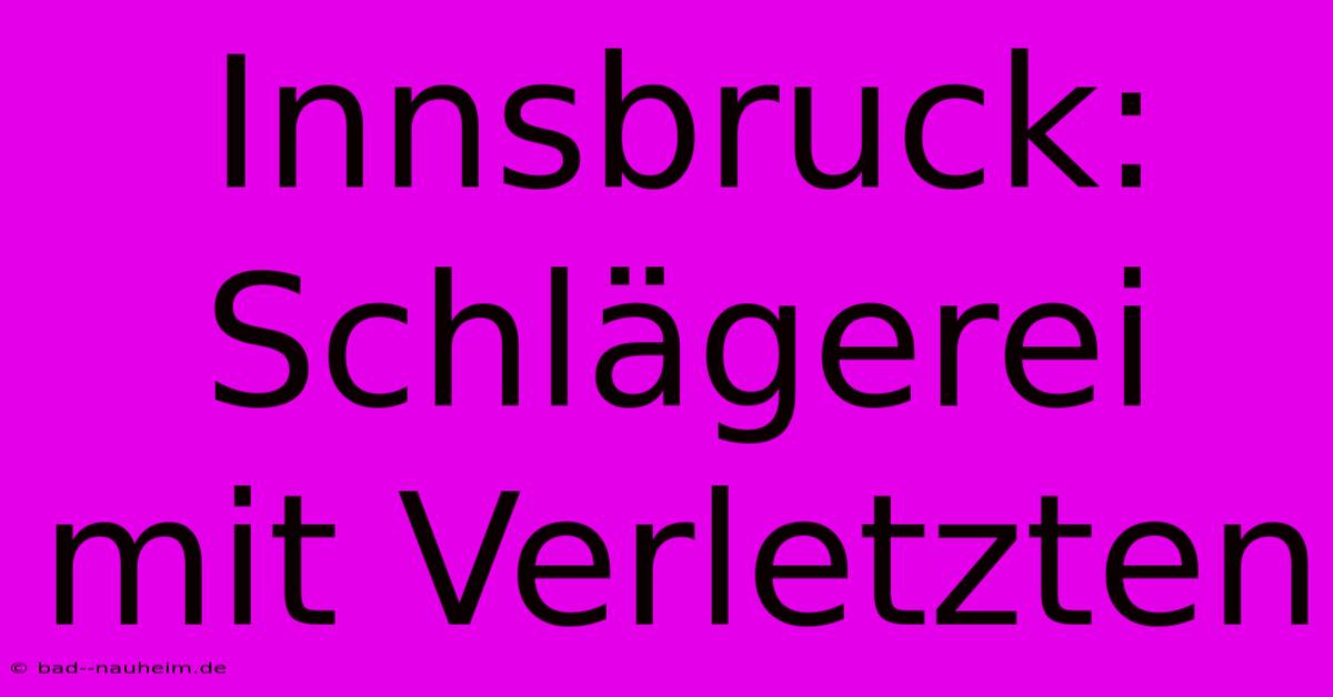 Innsbruck:  Schlägerei Mit Verletzten