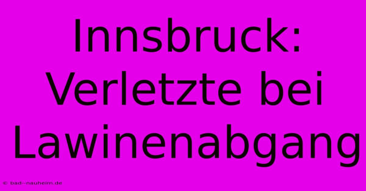 Innsbruck:  Verletzte Bei Lawinenabgang