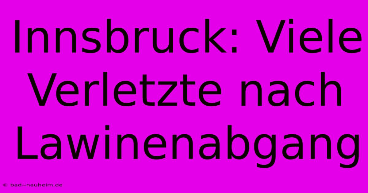 Innsbruck: Viele Verletzte Nach Lawinenabgang