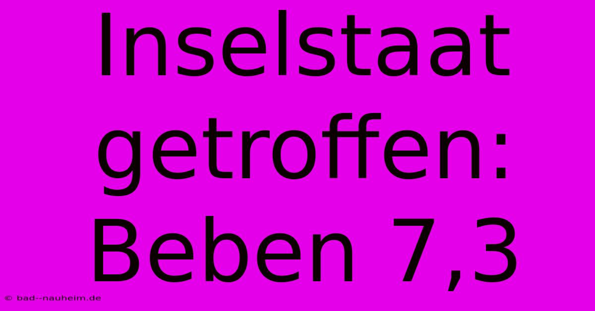 Inselstaat Getroffen: Beben 7,3