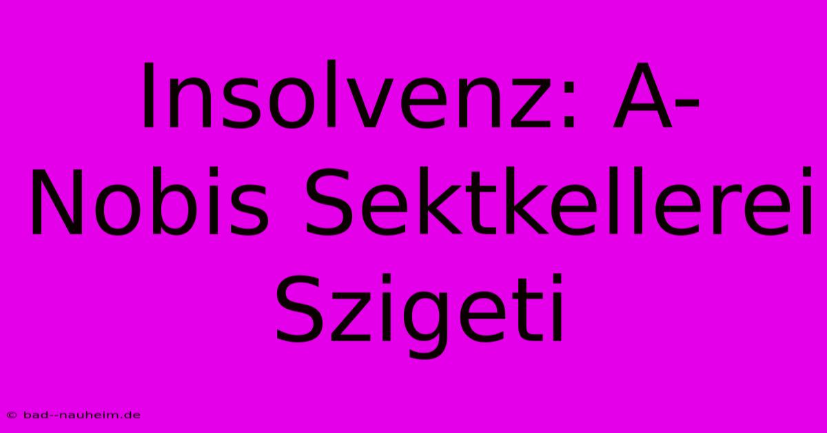 Insolvenz: A-Nobis Sektkellerei Szigeti