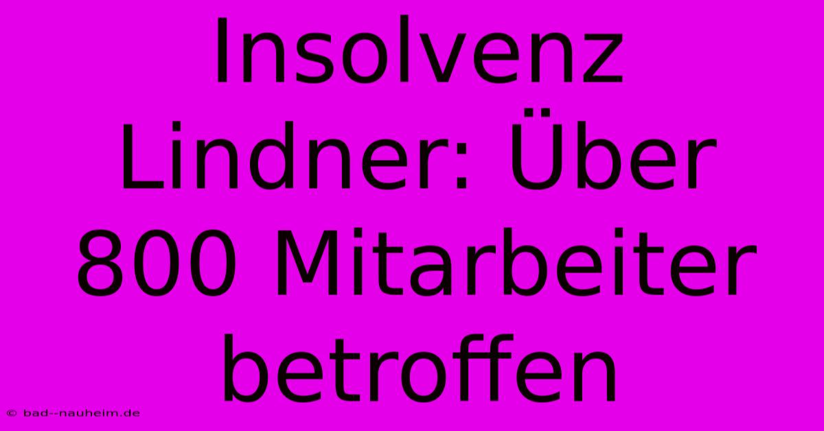 Insolvenz Lindner: Über 800 Mitarbeiter Betroffen