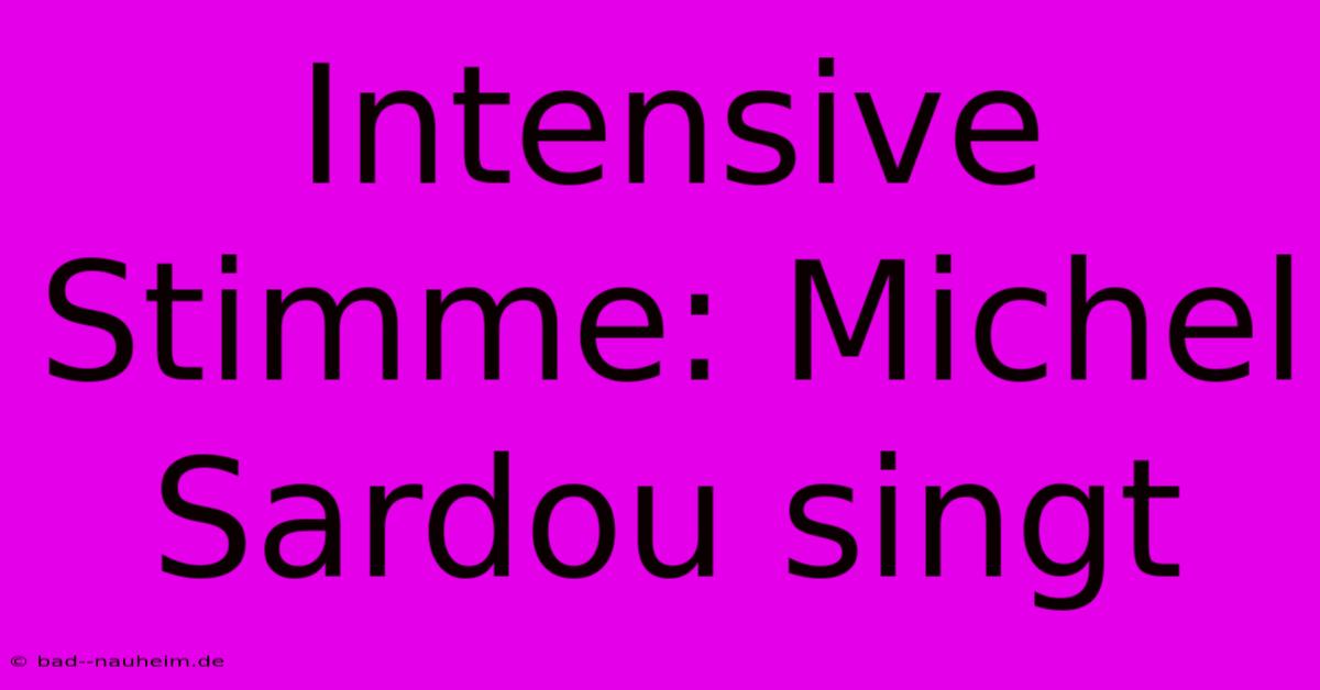 Intensive Stimme: Michel Sardou Singt