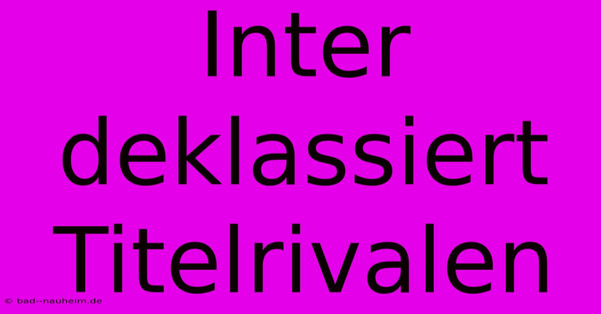 Inter Deklassiert Titelrivalen