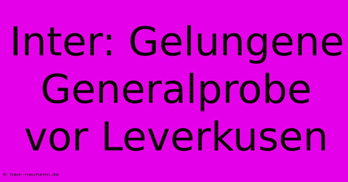 Inter: Gelungene Generalprobe Vor Leverkusen