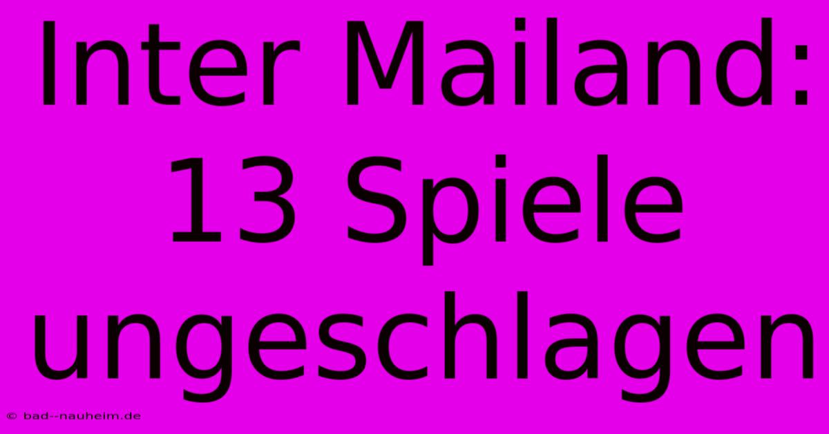 Inter Mailand: 13 Spiele Ungeschlagen