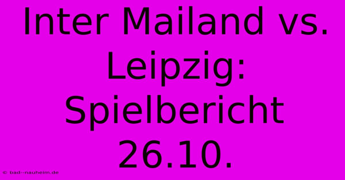 Inter Mailand Vs. Leipzig: Spielbericht 26.10.