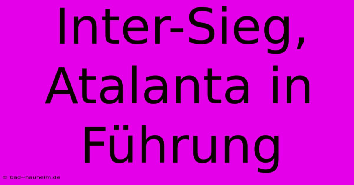 Inter-Sieg, Atalanta In Führung