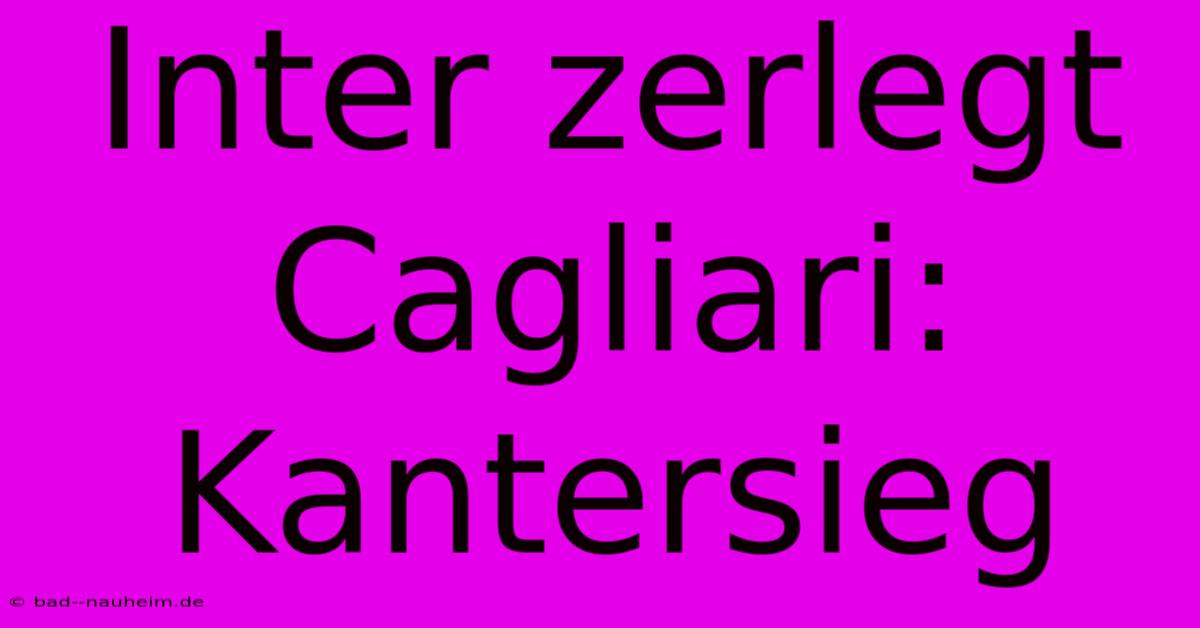 Inter Zerlegt Cagliari: Kantersieg