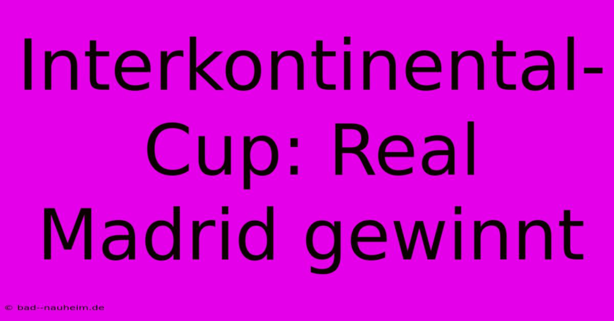 Interkontinental-Cup: Real Madrid Gewinnt