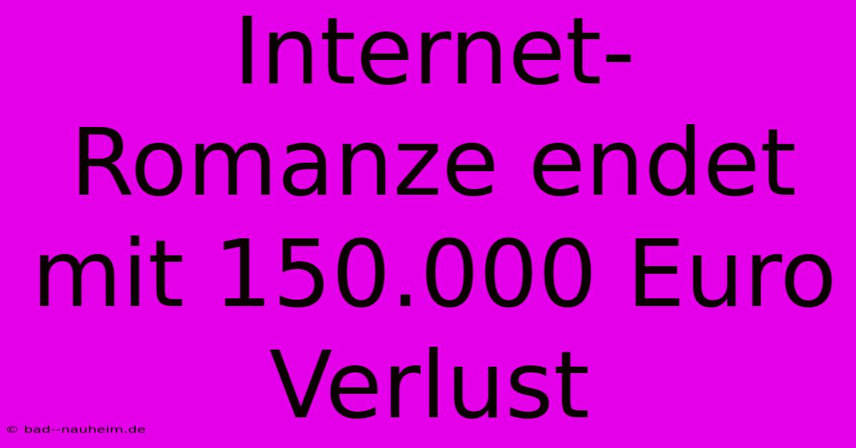 Internet-Romanze Endet Mit 150.000 Euro Verlust