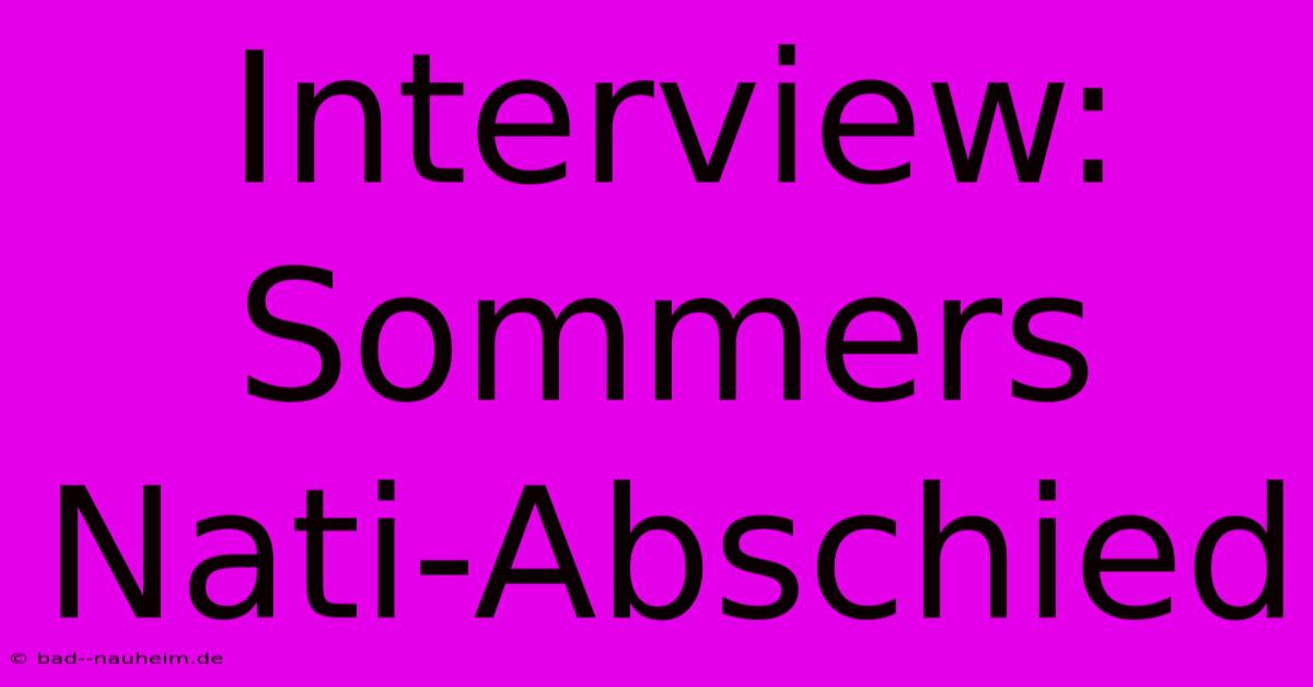 Interview: Sommers Nati-Abschied