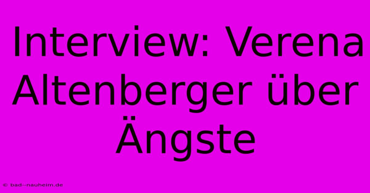 Interview: Verena Altenberger Über Ängste