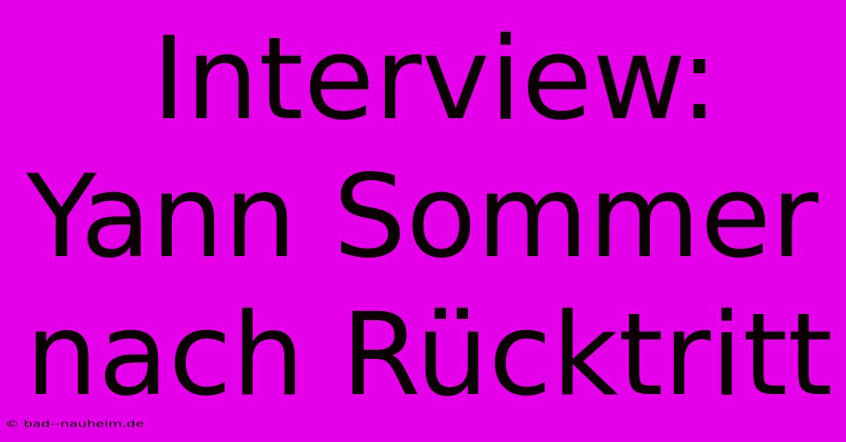 Interview: Yann Sommer Nach Rücktritt