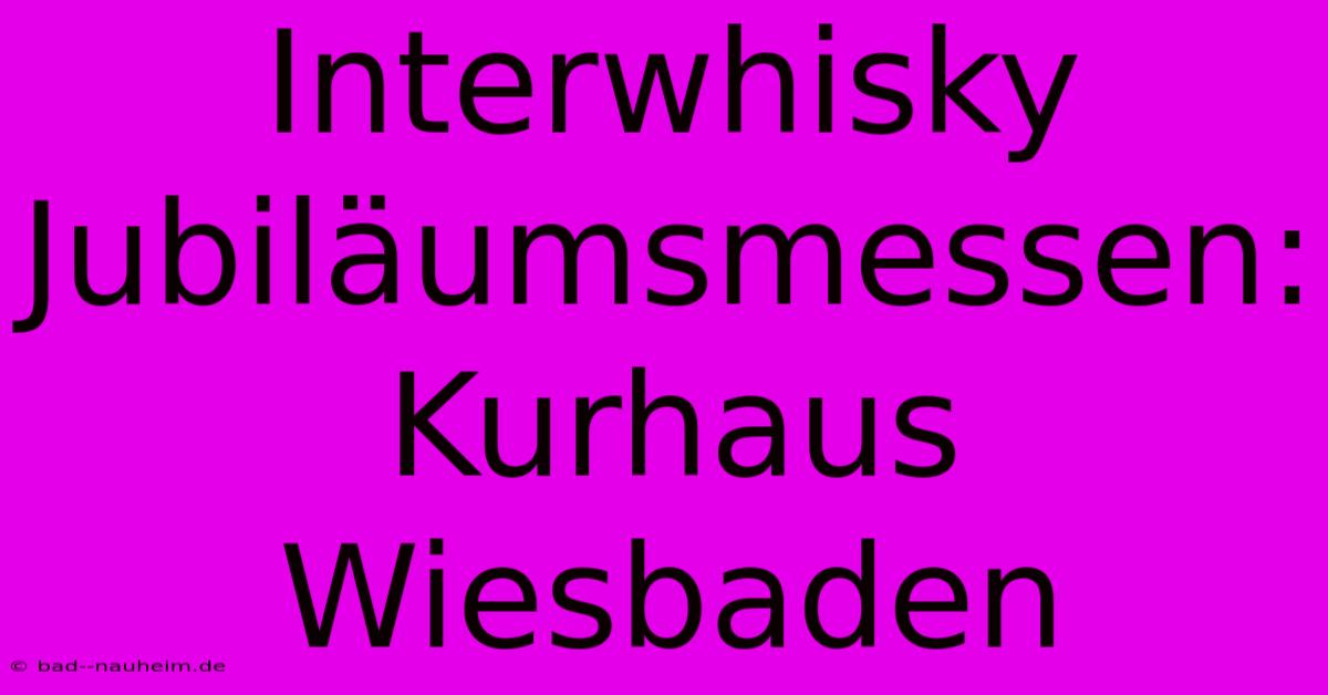 Interwhisky Jubiläumsmessen: Kurhaus Wiesbaden