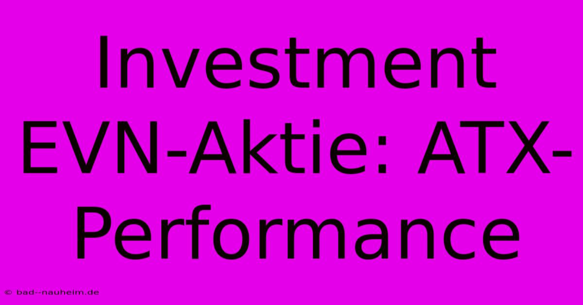 Investment EVN-Aktie: ATX-Performance