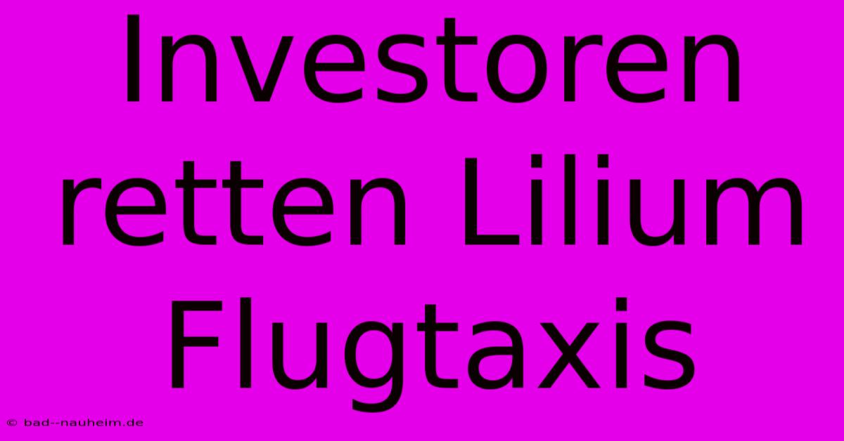 Investoren Retten Lilium Flugtaxis