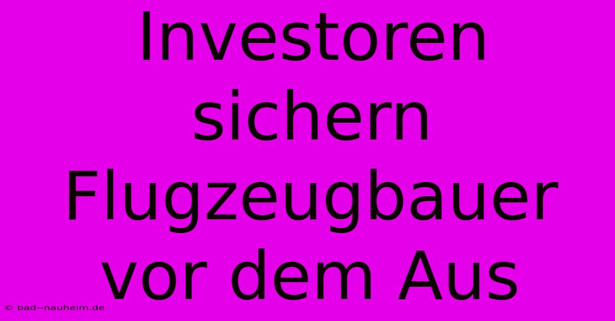 Investoren Sichern Flugzeugbauer Vor Dem Aus