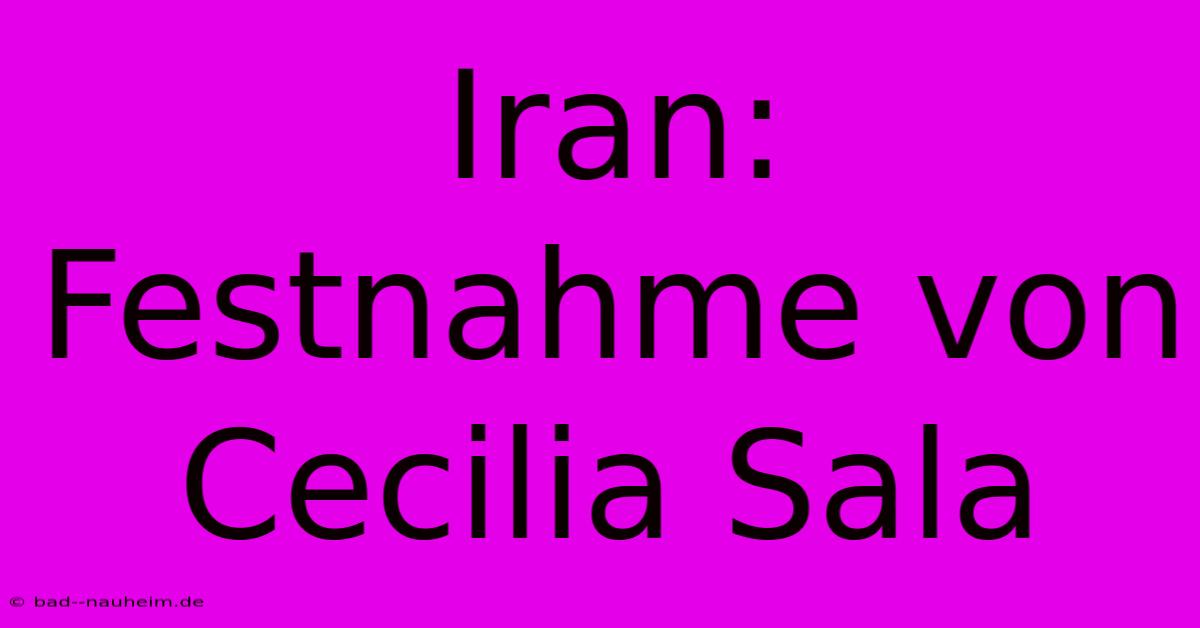 Iran: Festnahme Von Cecilia Sala