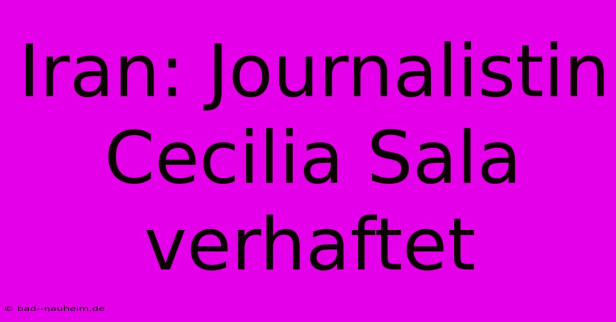 Iran: Journalistin Cecilia Sala Verhaftet