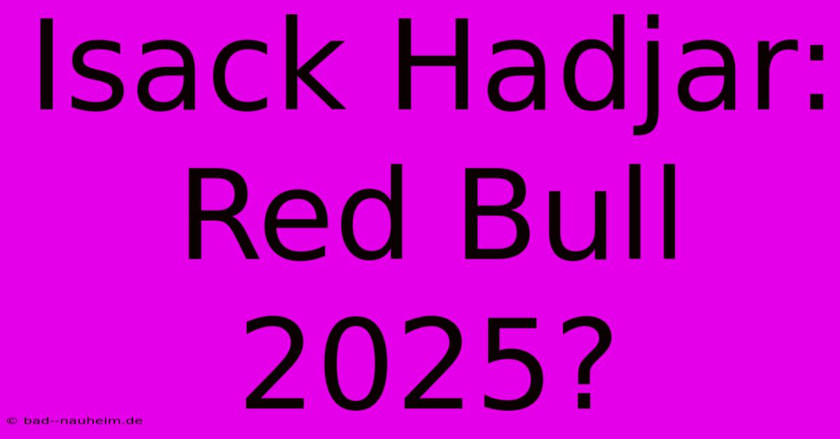 Isack Hadjar: Red Bull 2025?