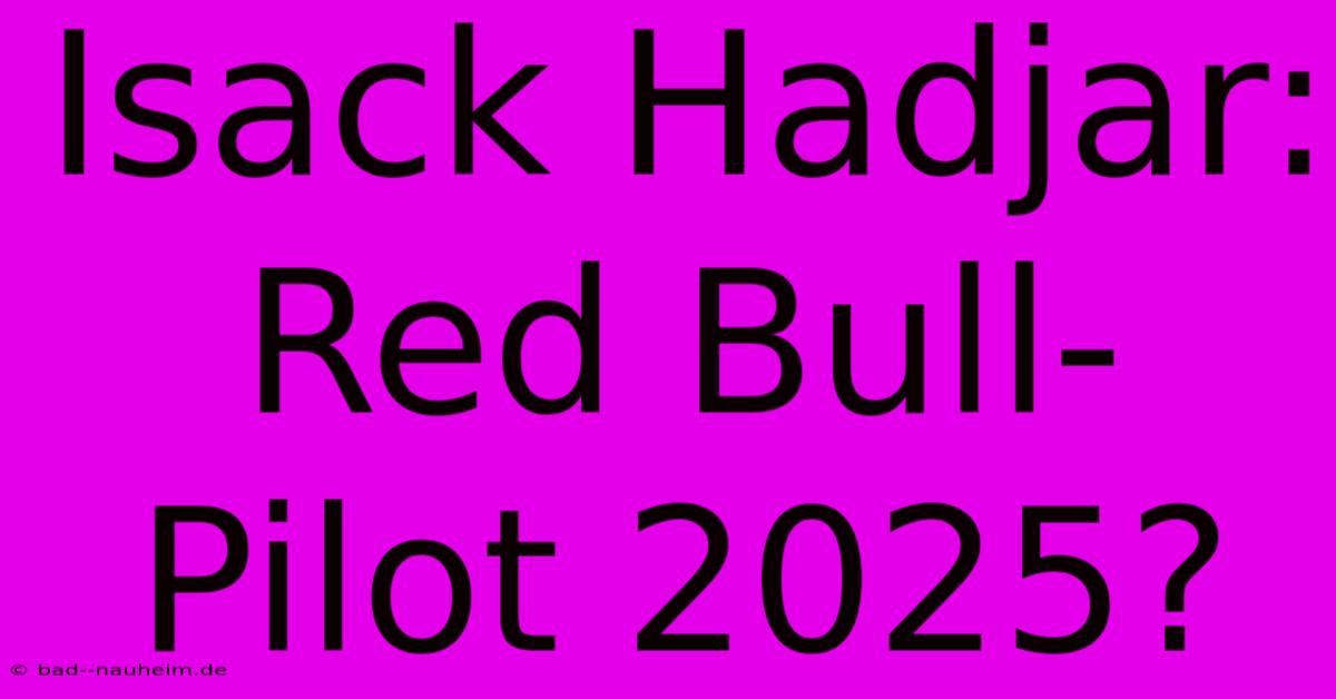 Isack Hadjar: Red Bull-Pilot 2025?