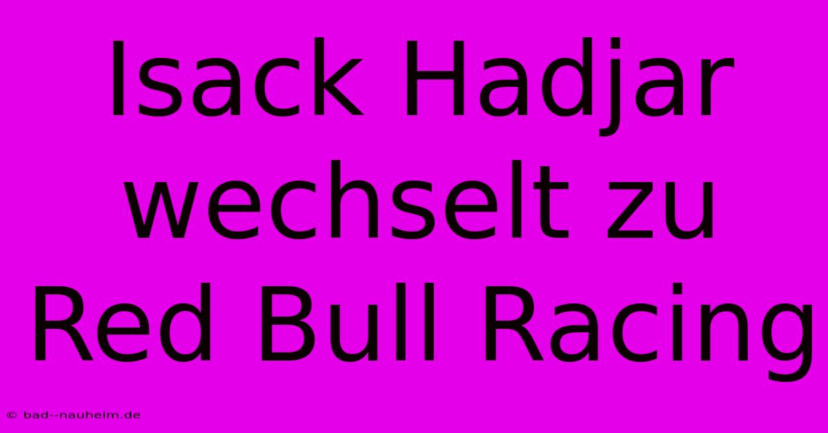 Isack Hadjar Wechselt Zu Red Bull Racing