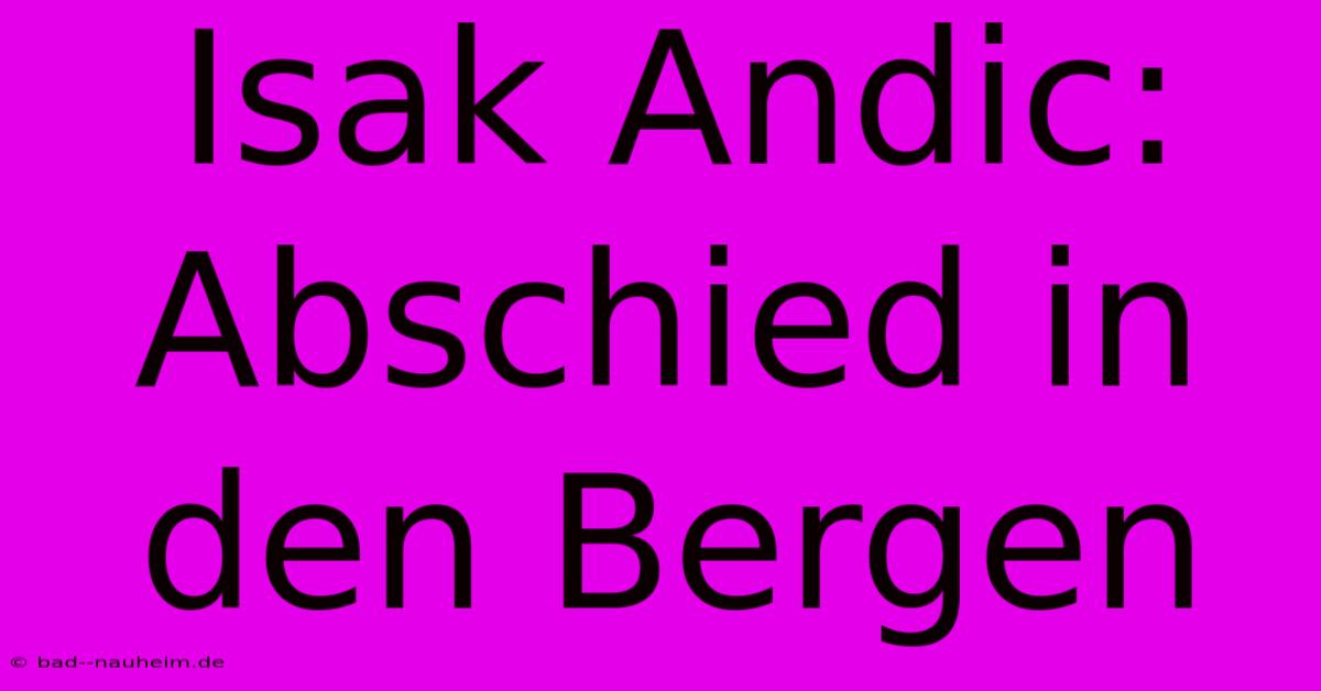 Isak Andic: Abschied In Den Bergen