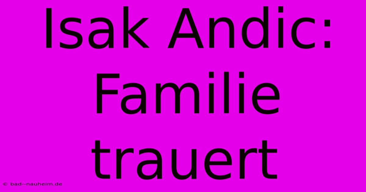 Isak Andic: Familie Trauert