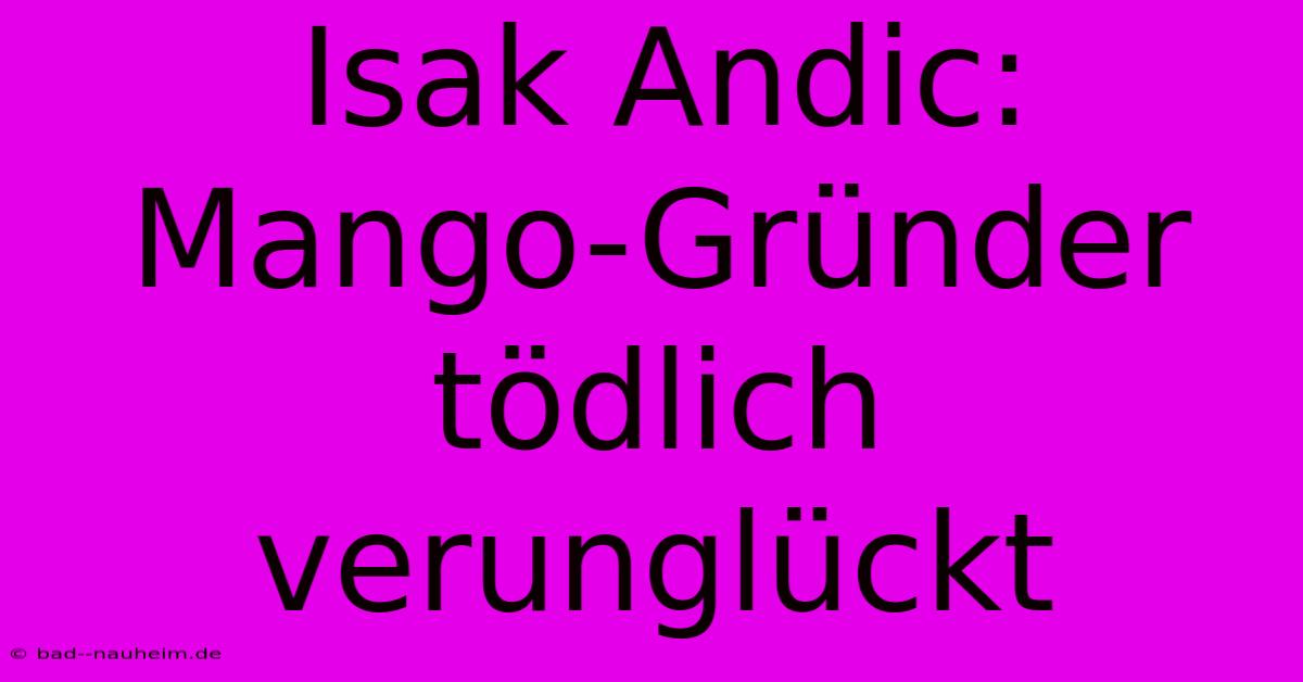 Isak Andic: Mango-Gründer Tödlich Verunglückt