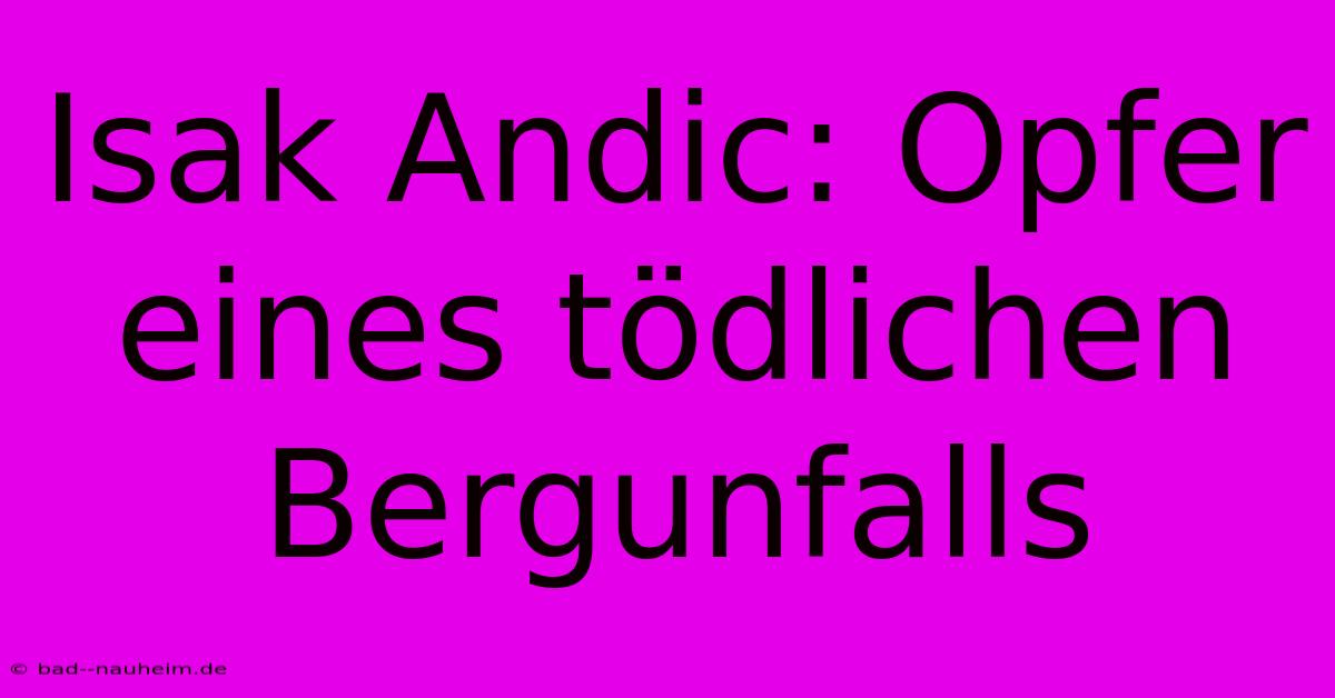 Isak Andic: Opfer Eines Tödlichen Bergunfalls