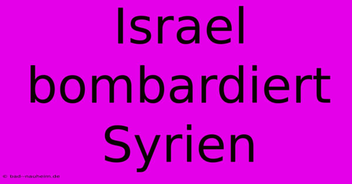 Israel Bombardiert Syrien