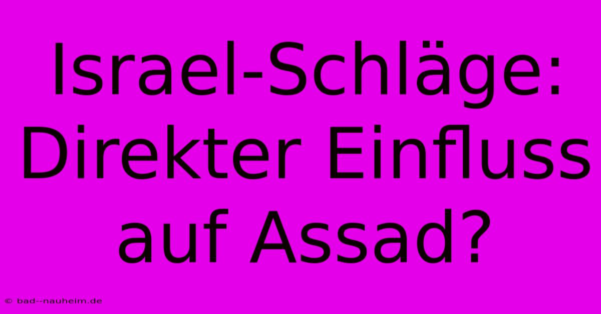 Israel-Schläge: Direkter Einfluss Auf Assad?