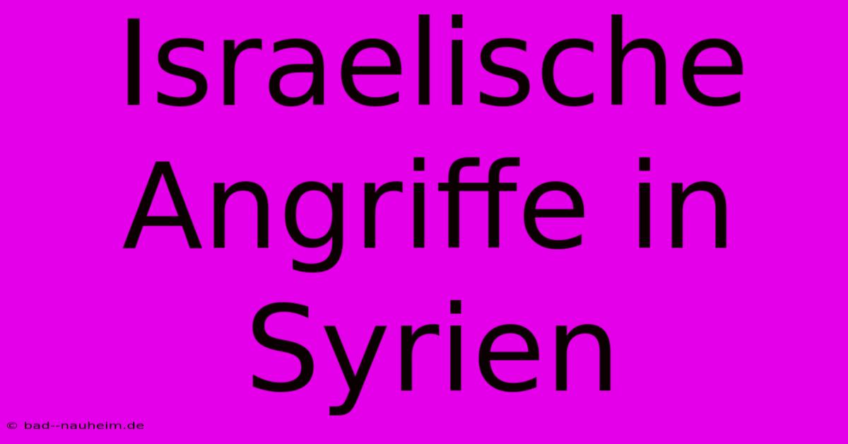 Israelische Angriffe In Syrien