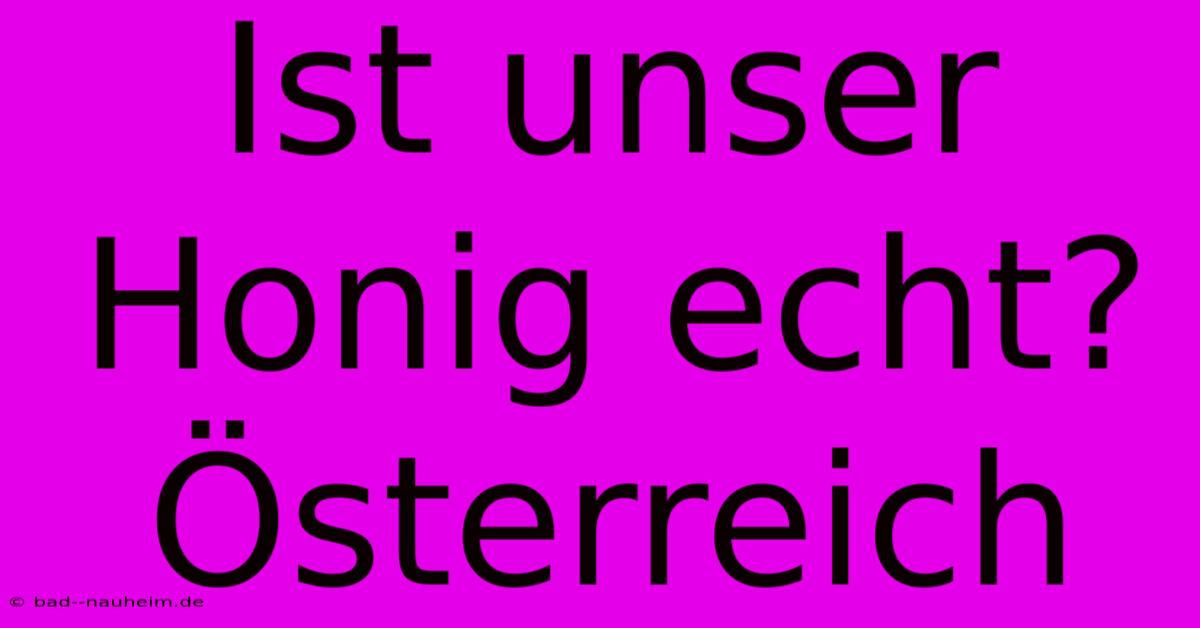 Ist Unser Honig Echt? Österreich