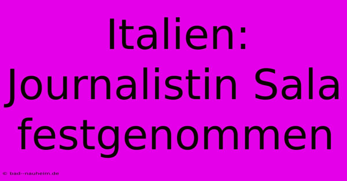 Italien: Journalistin Sala Festgenommen