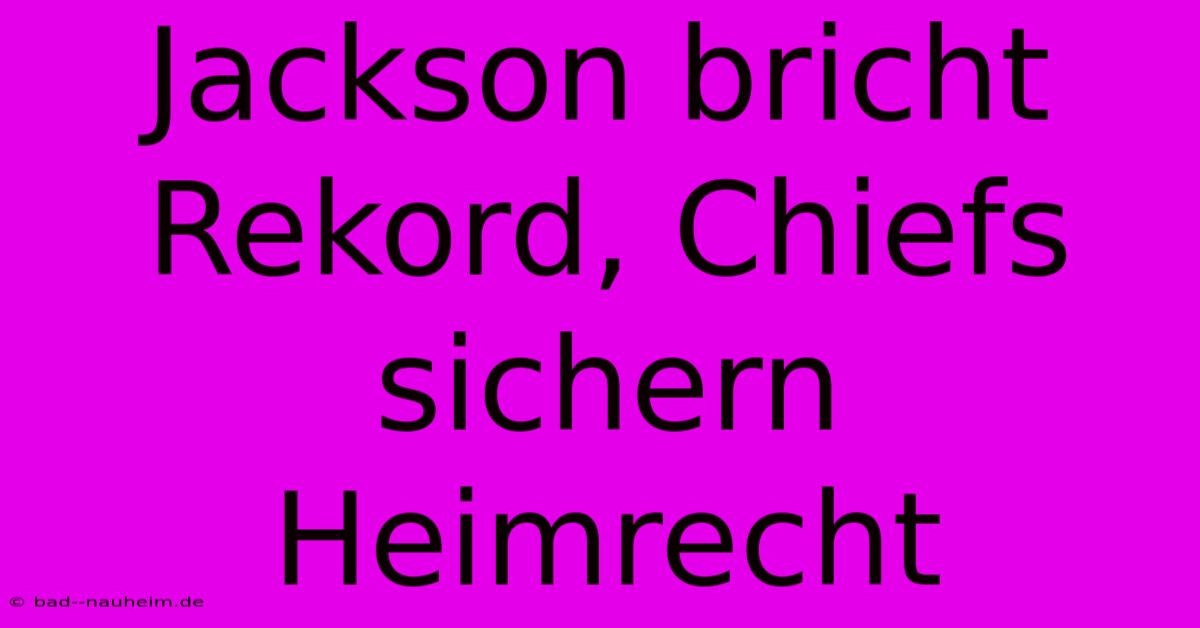 Jackson Bricht Rekord, Chiefs Sichern Heimrecht