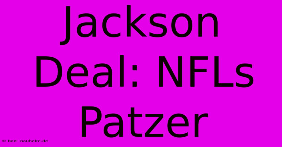 Jackson Deal: NFLs Patzer