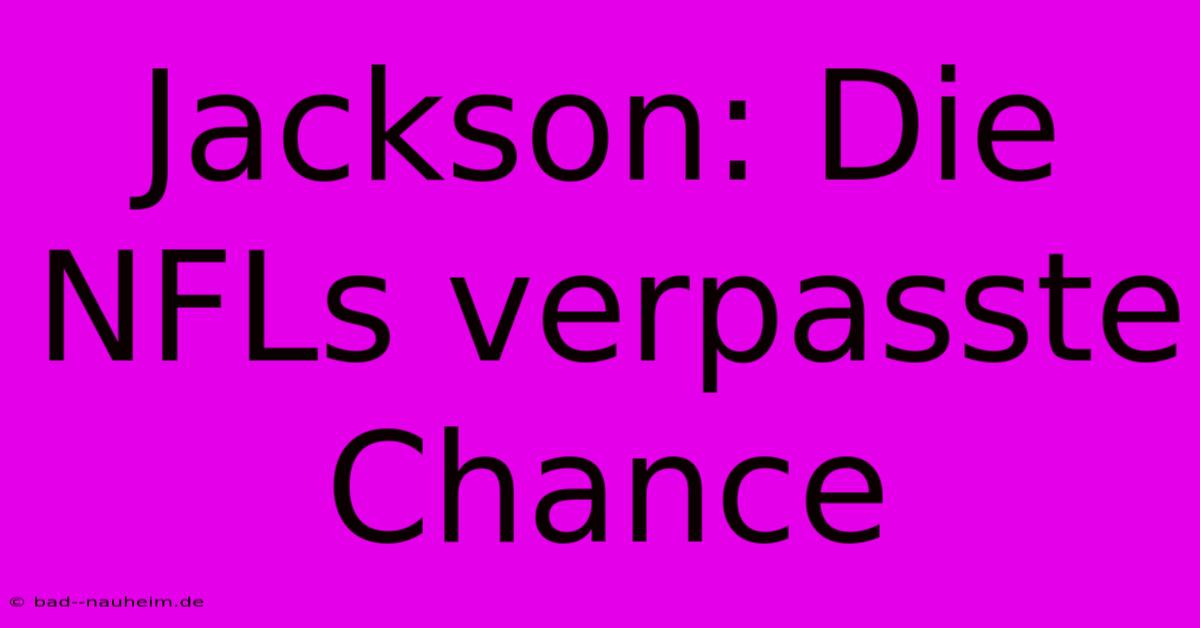 Jackson: Die NFLs Verpasste Chance