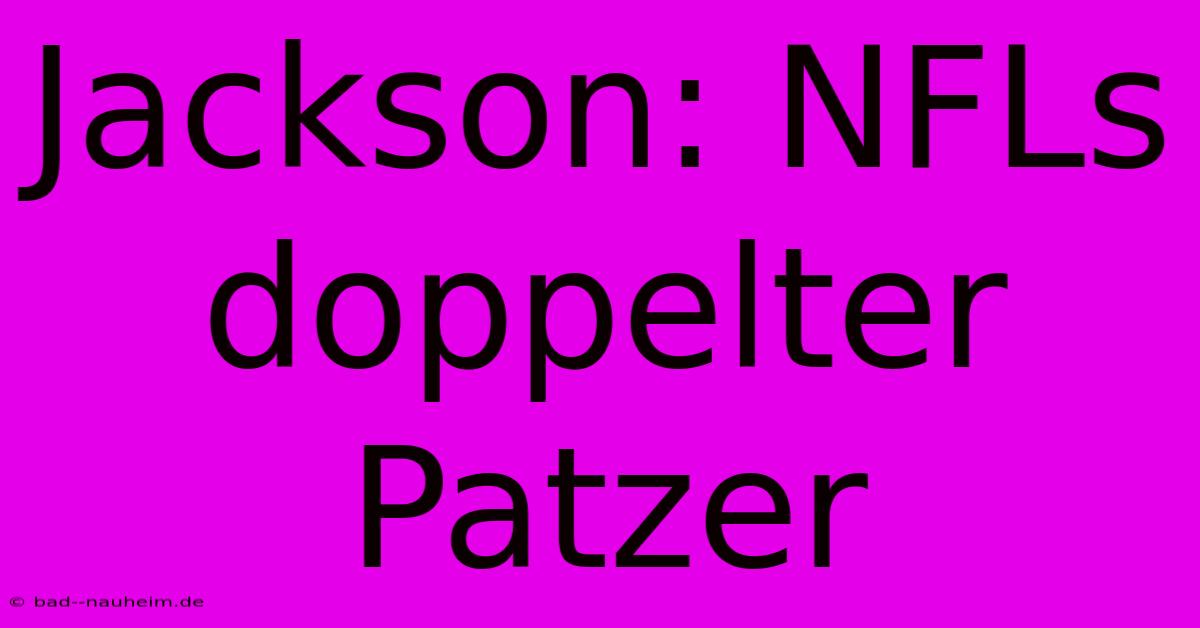 Jackson: NFLs Doppelter Patzer