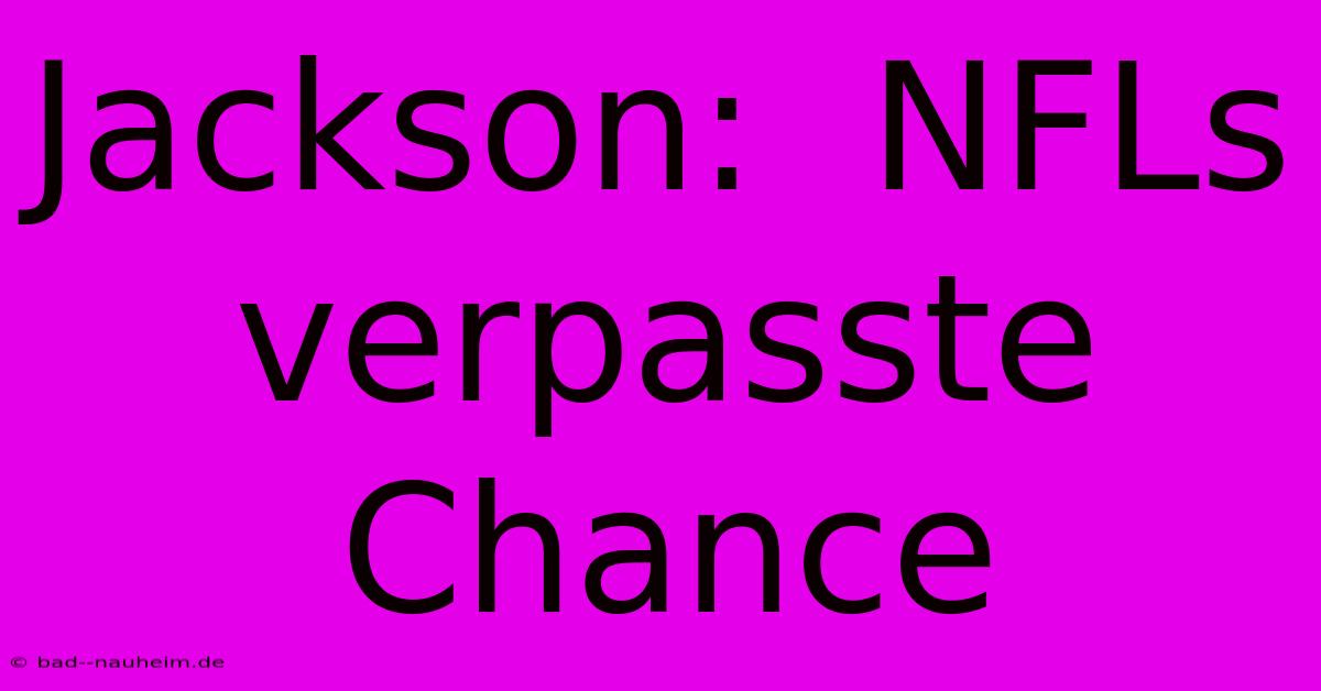 Jackson:  NFLs Verpasste Chance