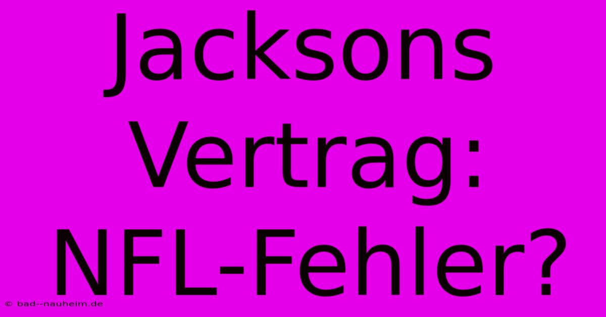 Jacksons Vertrag: NFL-Fehler?