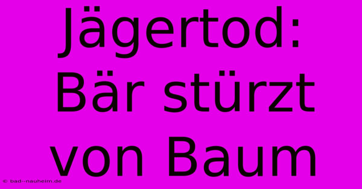 Jägertod: Bär Stürzt Von Baum