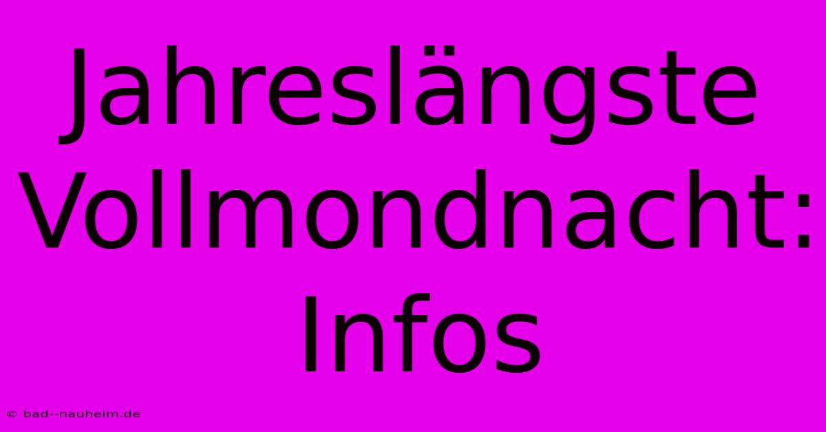 Jahreslängste Vollmondnacht: Infos