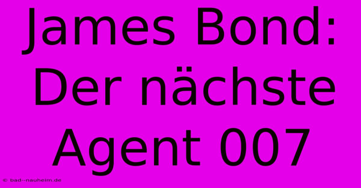 James Bond:  Der Nächste Agent 007