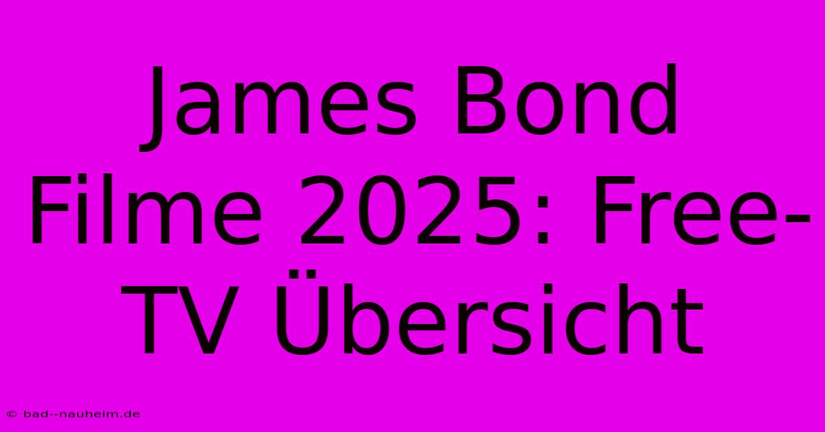 James Bond Filme 2025: Free-TV Übersicht