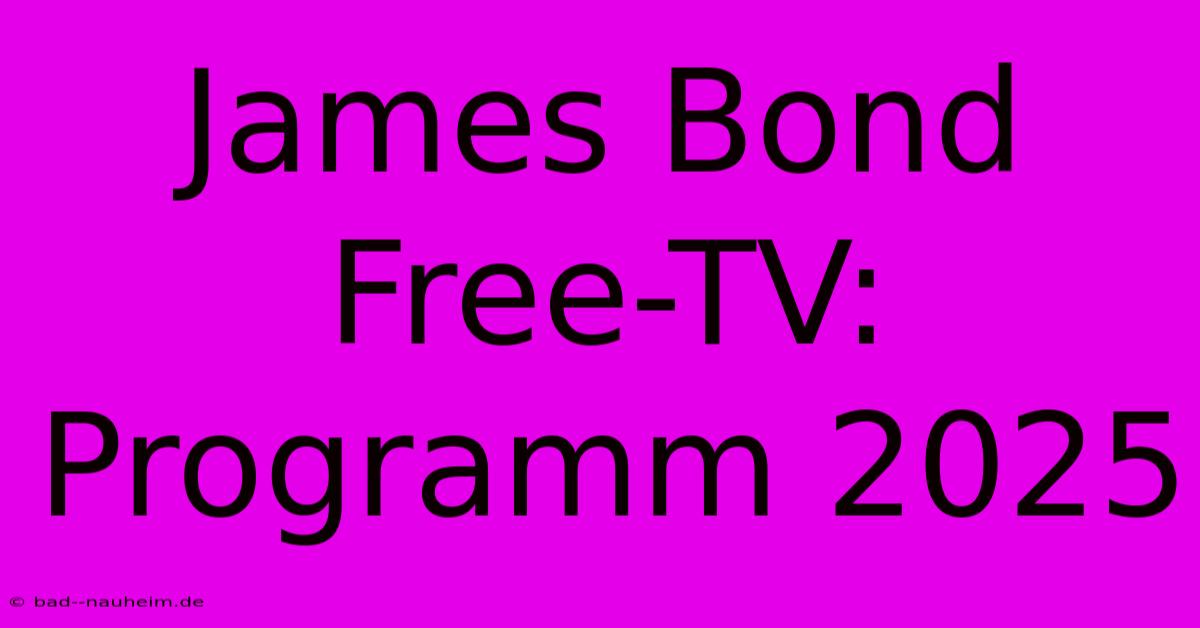 James Bond Free-TV: Programm 2025