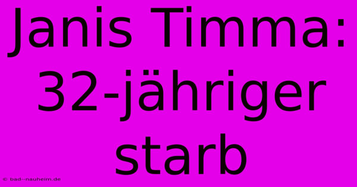 Janis Timma: 32-jähriger Starb