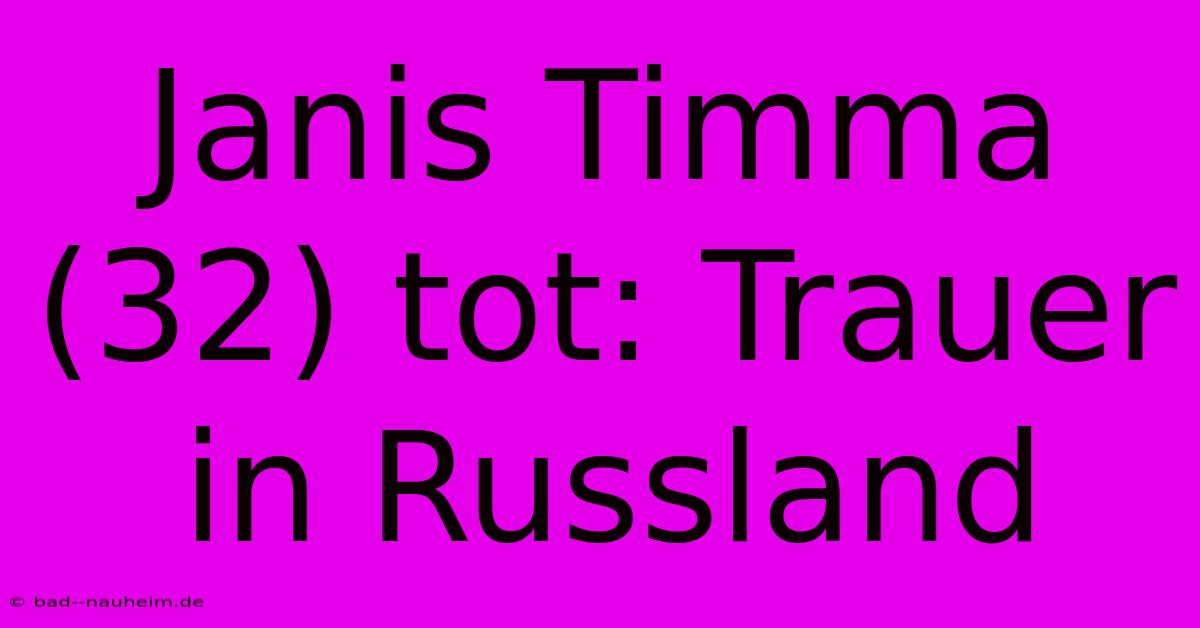 Janis Timma (32) Tot: Trauer In Russland